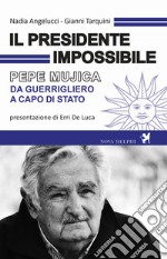 Il presidente impossibile. Pepe Mujica, da guerrigliero a capo di stato. E-book. Formato EPUB