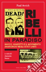Ribelli in paradiso. Sacco, Vanzetti e il movimento anarchico negli Stati Uniti. E-book. Formato EPUB