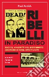 Ribelli in paradiso. Sacco, Vanzetti e il movimento anarchico negli Stati Uniti. E-book. Formato EPUB ebook di Paul Avrich