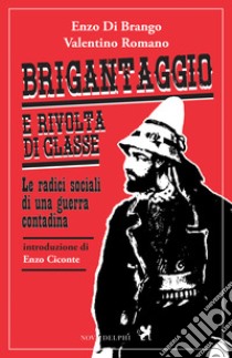 Brigantaggio e rivolta di classe. Le radici sociali di una guerra contadina. E-book. Formato EPUB ebook di Enzo Di Brango