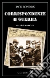 Corrispondenze di guerra. E-book. Formato EPUB ebook di Jack London