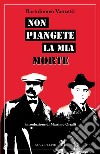 Non piangete la mia morte. E-book. Formato EPUB ebook di Bartolomeo Vanzetti