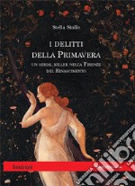 I delitti della primavera. Un serial killer nella Firenze del Rinascimento. E-book. Formato EPUB ebook