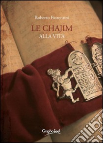 Le Chajim - Alla vita. E-book. Formato EPUB ebook di Roberto Fiorentini