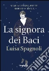 La signora dei Baci. Luisa Spagnoli. E-book. Formato Mobipocket ebook di Maria Letizia Putti e Roberta Ricca