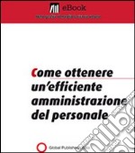 Come ottenere un'efficiente amministrazione del personale. E-book. Formato PDF ebook