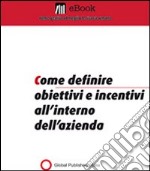 Come definire obiettivi e incentivi all'interno dell'azienda. E-book. Formato PDF ebook