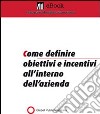 Come definire obiettivi e incentivi all'interno dell'azienda. E-book. Formato PDF ebook