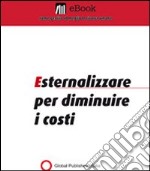 Esternalizzare per diminuire i costi. E-book. Formato PDF ebook