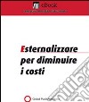 Esternalizzare per diminuire i costi. E-book. Formato PDF ebook