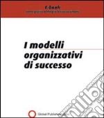 Modelli organizzativi di successo. Come migliorare la produttività aziendale attraverso modelli organizzativi. E-book. Formato PDF ebook