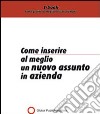 Come inserire al meglio un nuovo assunto in azienda. E-book. Formato PDF ebook