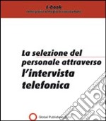 La selezione del personale attraverso l'intervista telefonica. E-book. Formato PDF ebook