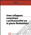 Sviluppare competenze e professionalità in azienda copn la giusta formazione. E-book. Formato PDF ebook