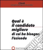 Qual è il candidato migliore di cui ha bisogno l'azienda. E-book. Formato PDF ebook