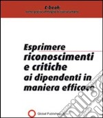 Esprimere riconoscimenti e critiche ai dipendenti in maniera efficace. E-book. Formato PDF ebook