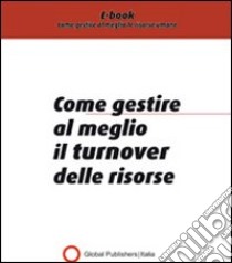 Come gestire al meglio il turnover delle risorse. E-book. Formato PDF ebook