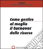 Come gestire al meglio il turnover delle risorse. E-book. Formato PDF ebook