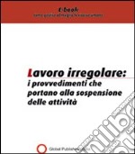 Lavoro irregolare. I provvedimenti che portano alla sospensione delle attività. E-book. Formato PDF ebook