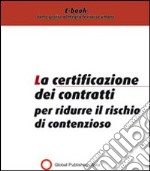 La certificazione dei contratti per ridurre il rischio di contenzioso. E-book. Formato PDF ebook