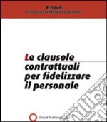 Le clausole contrattuali per fidelizzare il personale. E-book. Formato PDF ebook