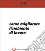 Come migliorare l'ambiente di lavoro. E-book. Formato PDF ebook