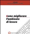 Come migliorare l'ambiente di lavoro. E-book. Formato PDF ebook