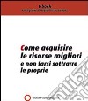 Come acquisire le risorse migliori. E-book. Formato PDF ebook