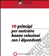 Dieci principi per costruire buone relazioni con i dipendenti. E-book. Formato PDF ebook