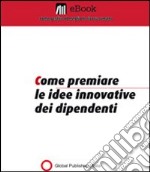 Come premiare le idee innovative dei dipendenti. E-book. Formato PDF ebook