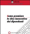 Come premiare le idee innovative dei dipendenti. E-book. Formato PDF ebook