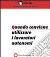 Quando conviene utilizzare i lavoratori autonomi. E-book. Formato PDF ebook