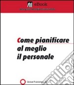 Come pianificare al meglio il personale. E-book. Formato PDF ebook