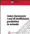 Come riconoscere i casi di inefficienza produttiva in azienda. E-book. Formato PDF ebook