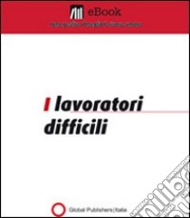 I lavoratori difficili. E-book. Formato PDF ebook