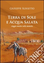 Terra di Sole e acqua salata: viaggio emotivo nella memoria. E-book. Formato PDF ebook