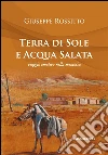 Terra di Sole e acqua salata: viaggio emotivo nella memoria. E-book. Formato PDF ebook di Giuseppe Rossitto