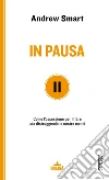 In pausa. Come l'ossessione per il fare sta distruggendo le nostre menti. E-book. Formato EPUB ebook di Andrew Smart