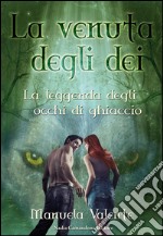 La venuta degli dei. Leggenda degli occhi di ghiaccio. E-book. Formato PDF ebook