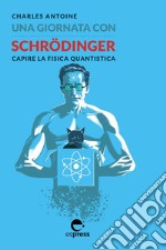 Una giornata con Schrödinger: Capire la fisica quantistica. E-book. Formato EPUB ebook