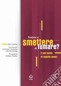 Aiutare a smettere di fumare? È più facile di quanto pensi. E-book. Formato Mobipocket ebook di Fabio Lugoboni