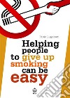 Helping people to give up smoking can be easy. E-book. Formato EPUB ebook di Fabio Lugoboni