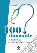 100 domande sulle strategie di comunicazione in sanità. E-book. Formato EPUB ebook