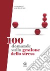 100 domande sulla gestione dello stress. E-book. Formato EPUB ebook di Anna Maria De Santi