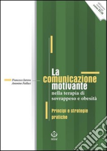 La comunicazione motivante nella terapia di sovrappeso e obesitàPrincipi e strategie pratiche. E-book. Formato Mobipocket ebook di Francesco Iarrera