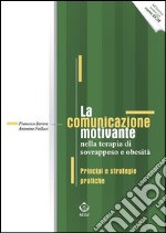 La comunicazione motivante nella terapia di sovrappeso e obesitàPrincipi e strategie pratiche. E-book. Formato PDF