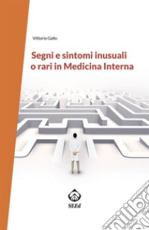 Segni e sintomi inusuali o rari in Medicina Interna. E-book. Formato Mobipocket ebook di Vittorio Gallo