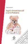 Segni e sintomi inusuali o rari in Pediatria. E-book. Formato Mobipocket ebook