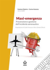 Maxi-emergenzaPrevenzione e gestione dell’incidente aeronautico. E-book. Formato PDF ebook di Gaetano Dipietro