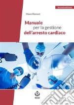 Manuale per la gestione dell’arresto cardiaco. E-book. Formato PDF ebook